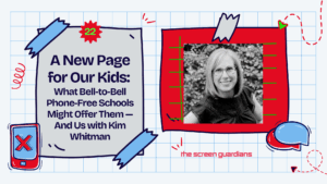 Phone-Free Schools Report Podcast with Kim Whitman
