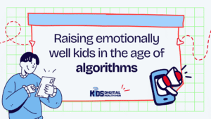 Raising emotionally healthy kids digitally
